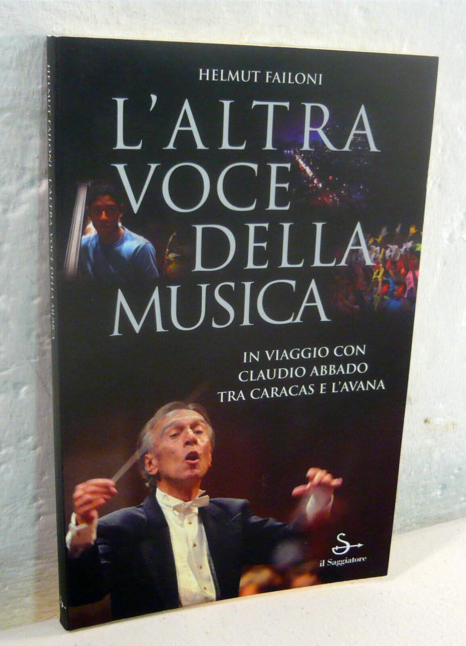 Failoni,L’ALTRA VOCE DELLA MUSICA.In viaggio con Claudio Abbado,2006 Saggiatore