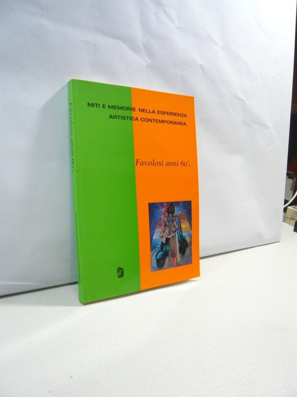 FAVOLOSI ANNI ’60 Miti e memorie nella esperienza artistica contemporanea, …