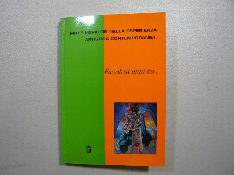 FAVOLOSI ANNI ’60 Miti e memorie nella esperienza artistica contemporanea, …