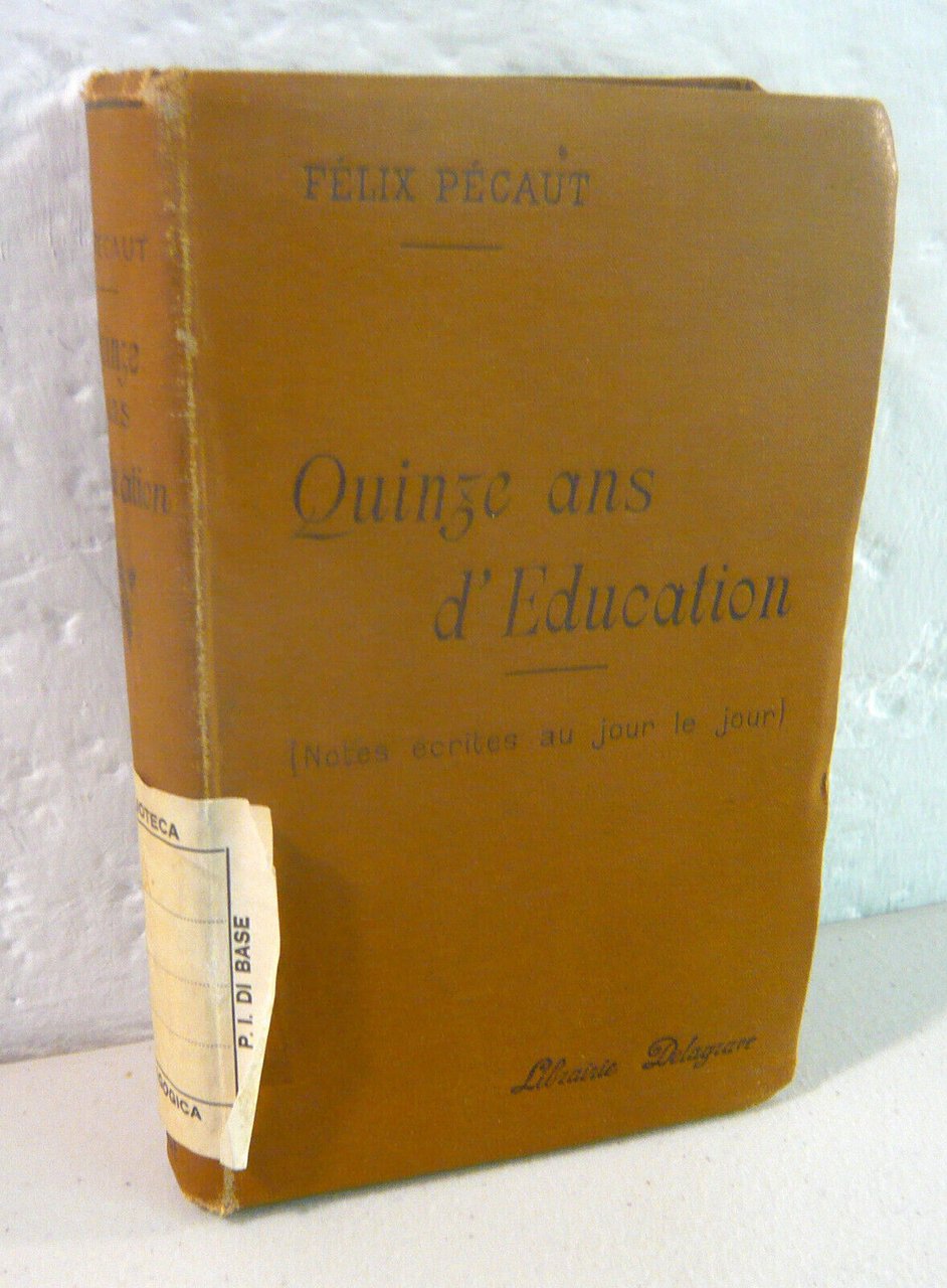 Felix Pécaut,QUINZE ANS D’ÉDUCATION,1921 Delagrave[pedagogia,scuola,educazione