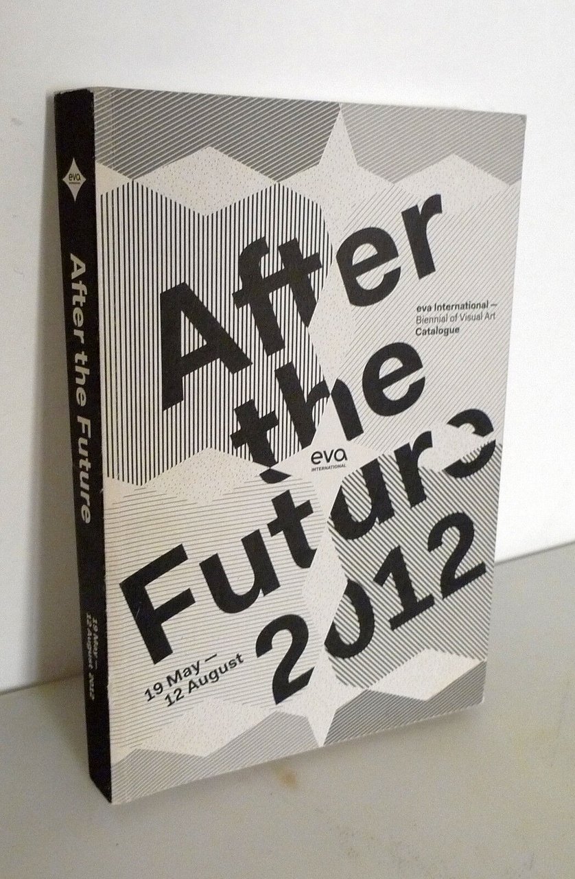 Fletcher,AFTER THE FUTURE 2012.EVA International[catalogo,arte contemporanea