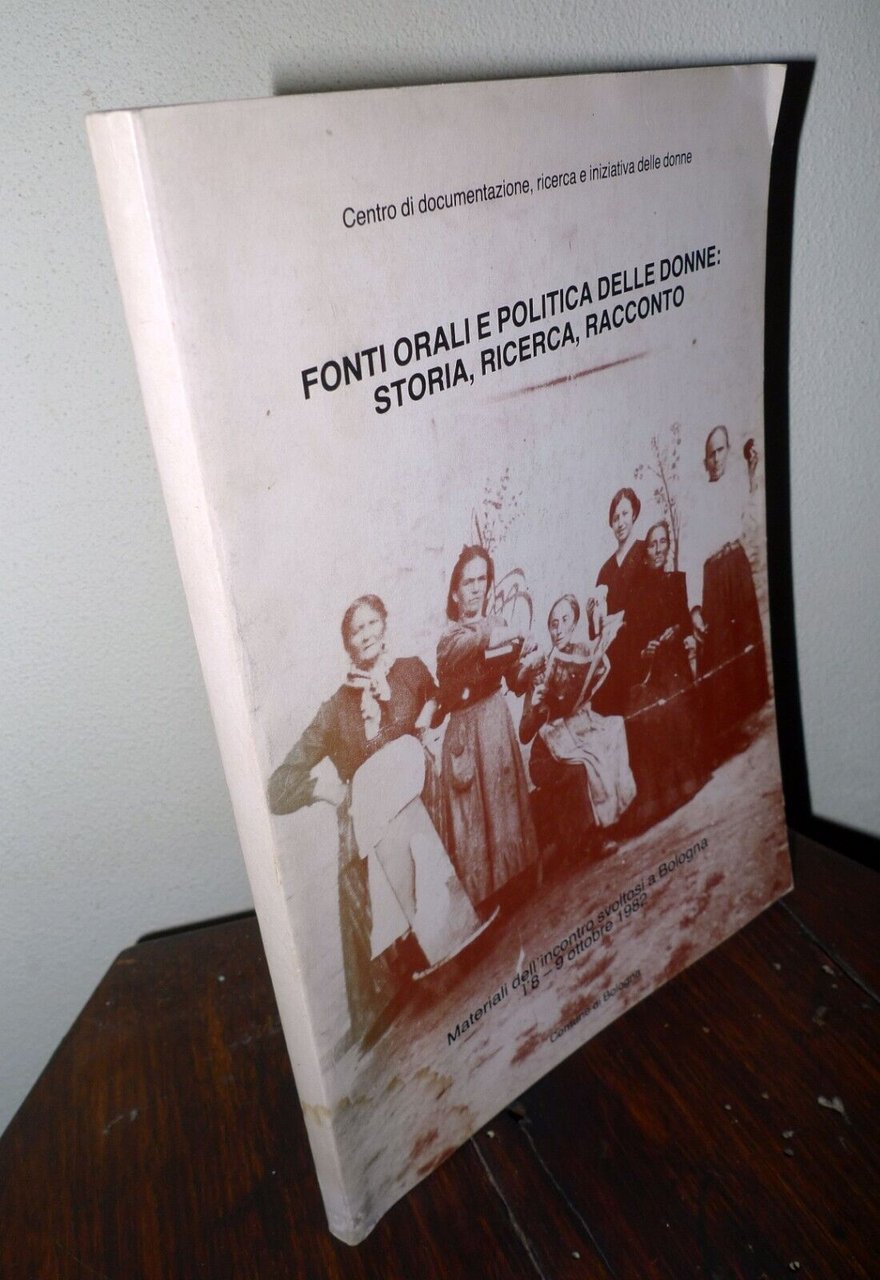 FONTI ORALI E POLITICA DELLE DONNE:STORIA,RICERCA,RACCONTO,1983 Bologna