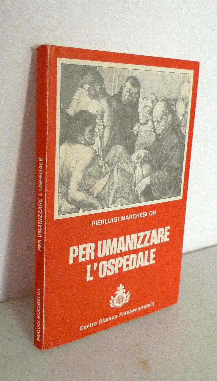 Fra Marchesi,PER UMANIZZARE L'OSPEDALE,1983 Fatebenefratelli[medicina,religione