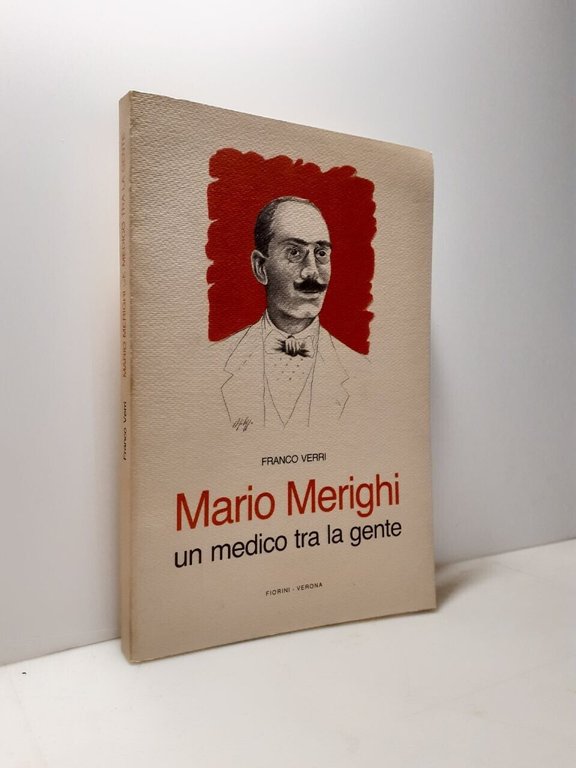 Franco Verri, MARIO MERIGHI. Un medico tra la gente, Fiorini, …