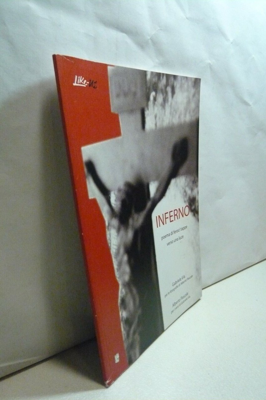 Gabriele Via,Alberto Pascale.INFERNO.Poema di feroci tappe verso una luce,2010