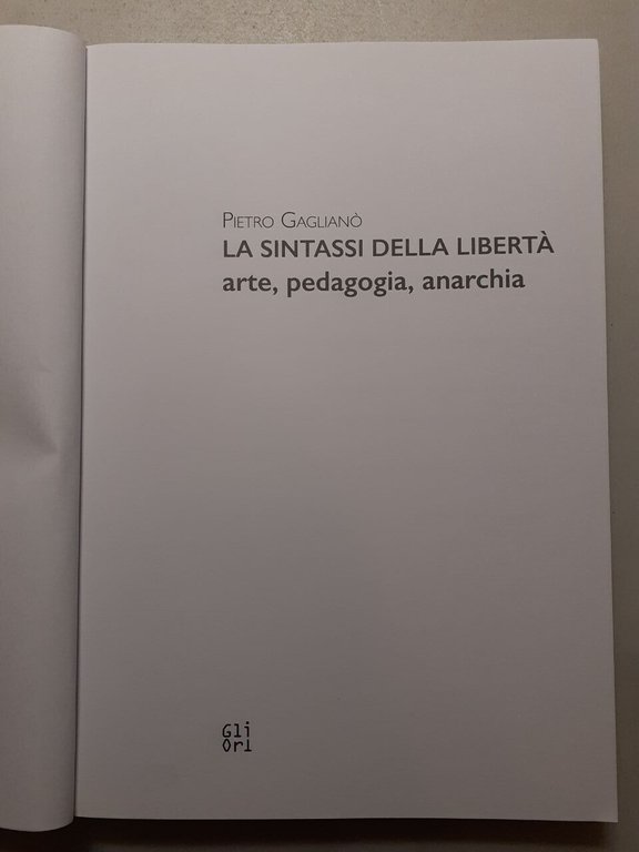 Gaglianò,LA SINTASSI DELA LIBERTA.Arte, pedagogia, anarchia,Gli ori, 2020