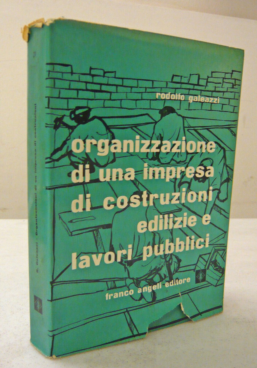 Galeazzi,L’ORGANIZZAZIONE DI UNA IMPRESA DI COSTRUZIONI EDILIZIE[lavori pubblici