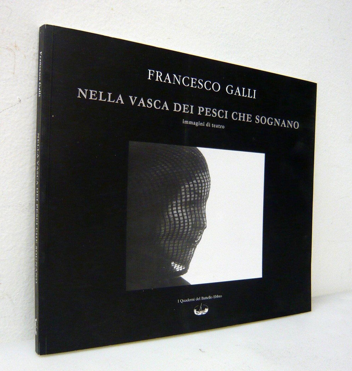 Galli,NELLA VASCA DEI PESCI CHE SOGNANO,2003 Battello Ebbro[teatro,fotografia