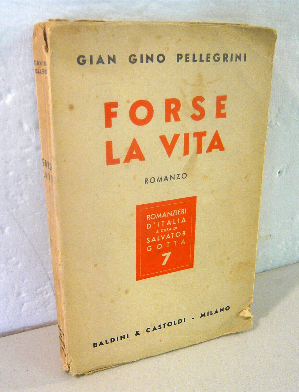 Gian Gino Pellegrini,FORSE LA VITA,1938 Baldini & Castoldi[fascismo,Romanzieri