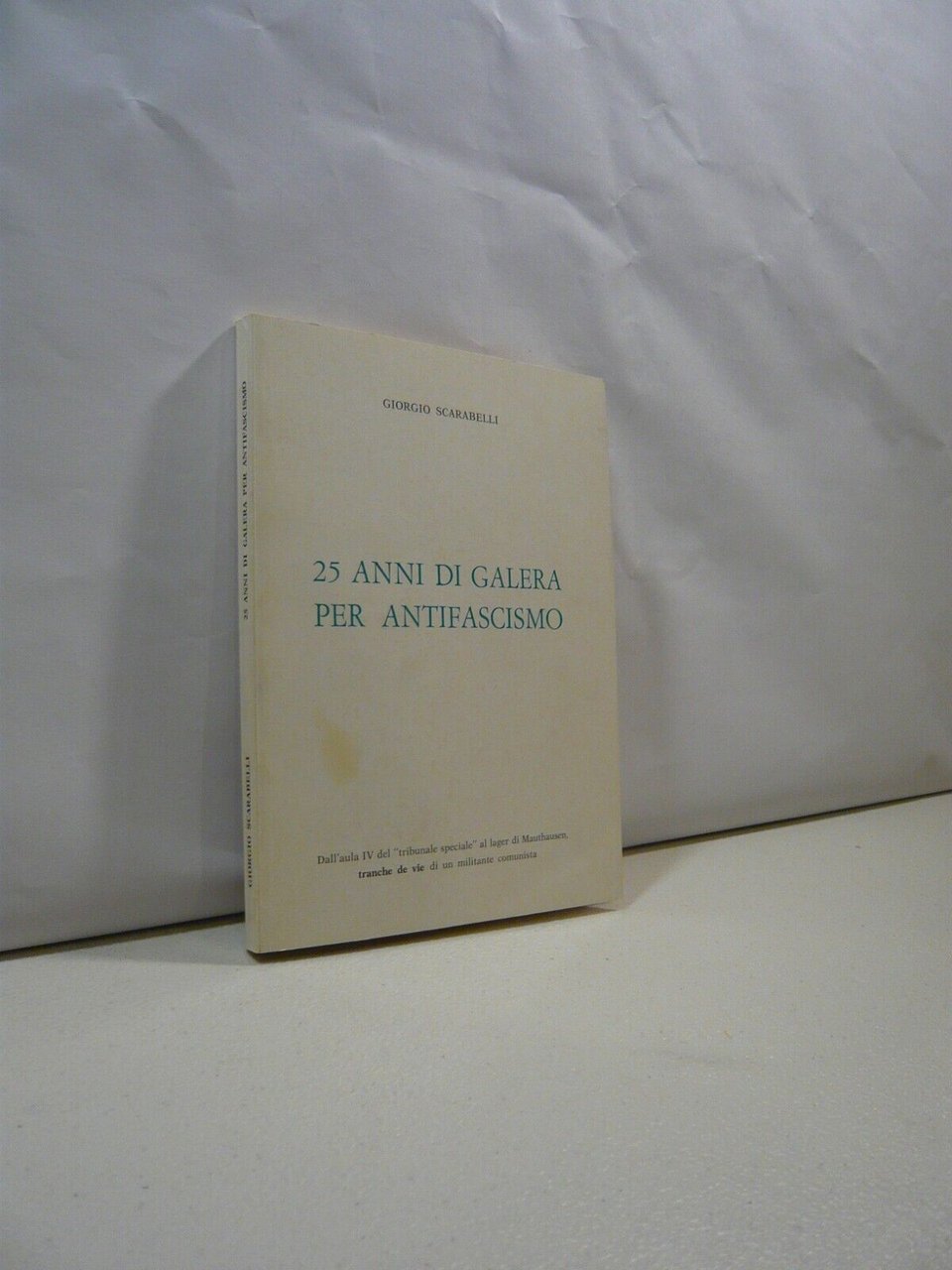 Giorgio Scarabelli, 25 ANNI DI GALERA PER ANTIFASCISMO,1982[Resistenza