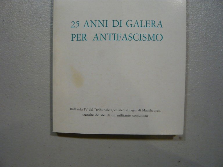Giorgio Scarabelli, 25 ANNI DI GALERA PER ANTIFASCISMO,1982[Resistenza