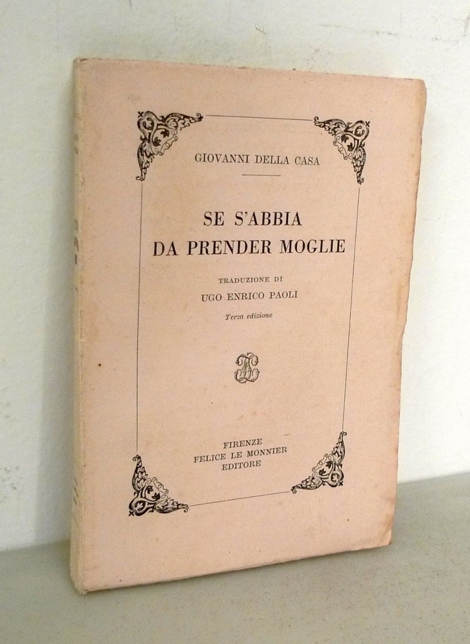 Giovanni Della Casa,SE S'ABBIA DA PRENDER MOGLIE,'46 Le Monnier[Ugo Enrico …