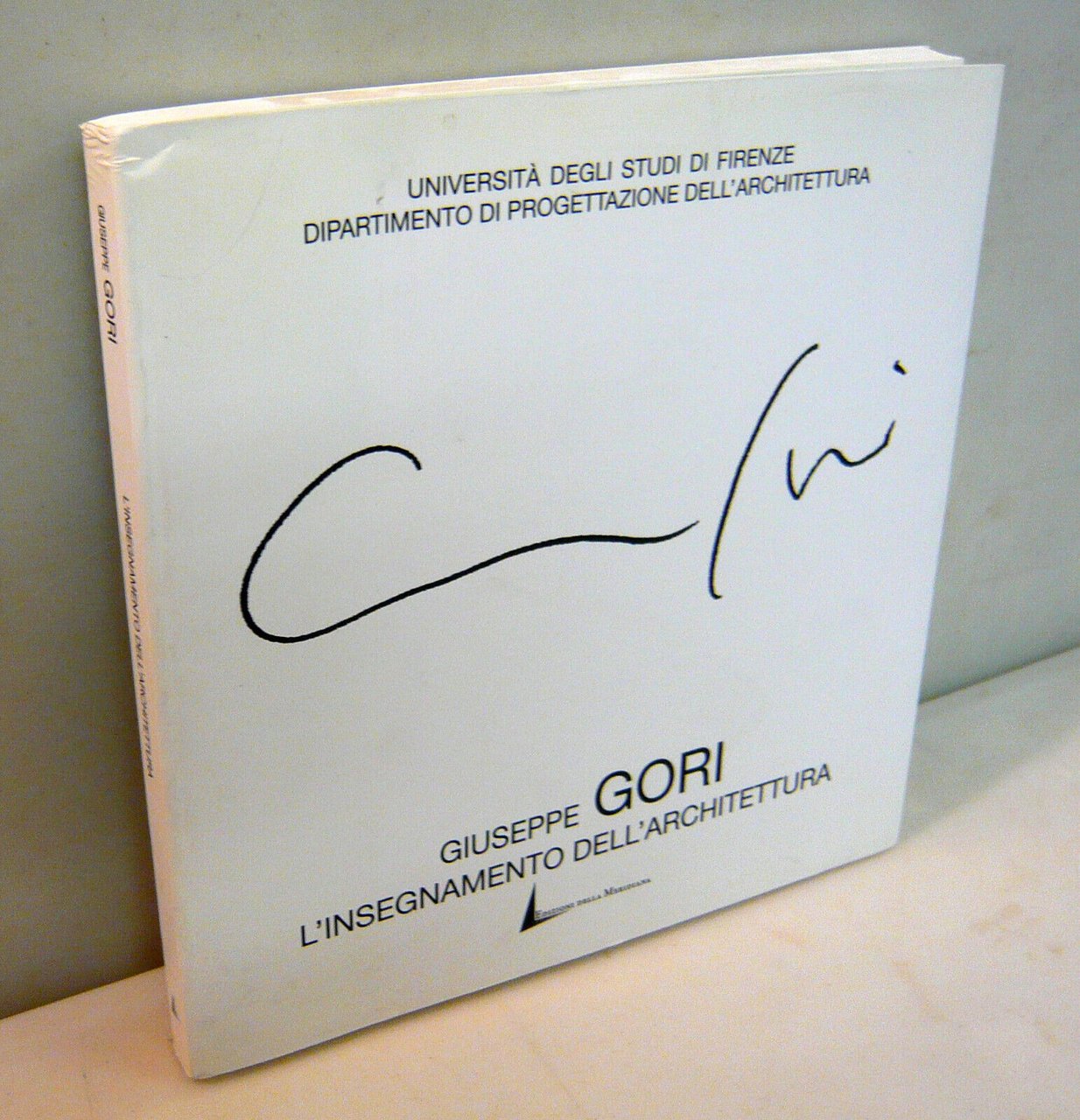 GIUSEPPE GORI.L’INSEGNAMENTO DELL’ARCHITETTURA,1999 Meridiana[Università Firenze
