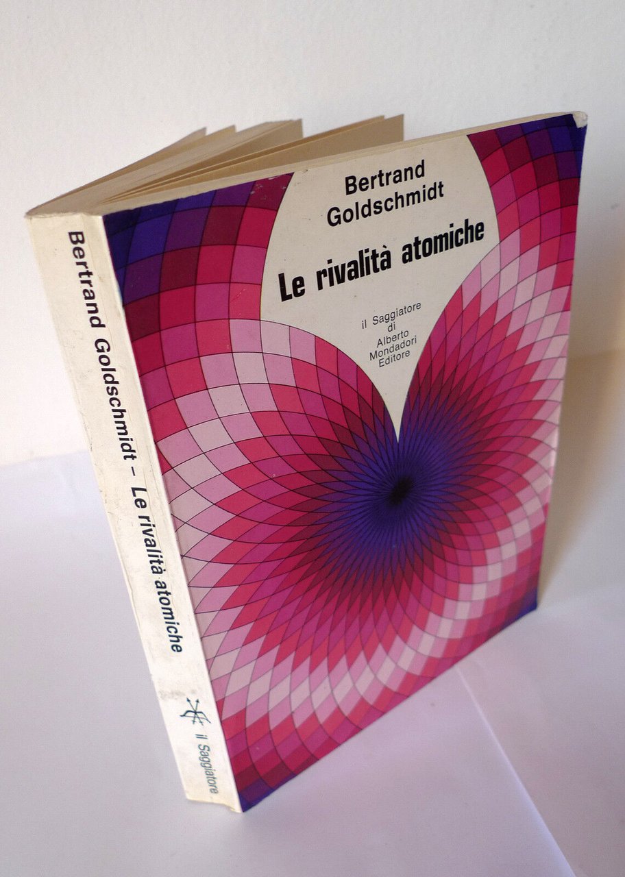 Goldschmidt,LE RIVALITÀ ATOMICHE,1968 Saggiatore[armamento,atomica,nucleare