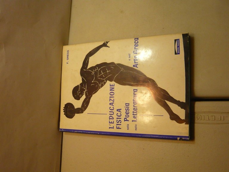 Greco,L’EDUCAZIONE FISICA nella poesia, nella letteratura e nell’arte greca,1962