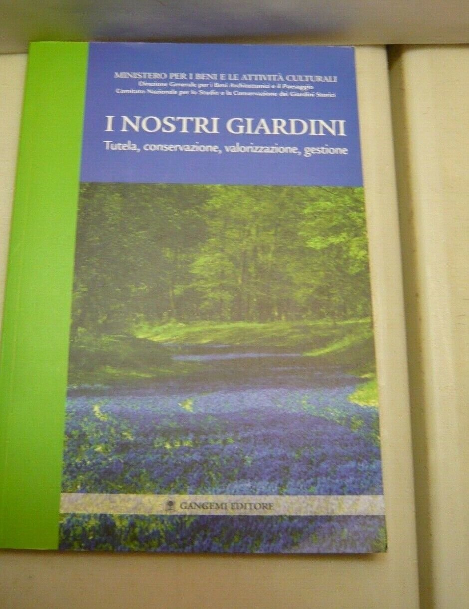 I NOSTRI GIARDINI.Tutela, conservazione, valorizzazione, gestione,Roma 2004