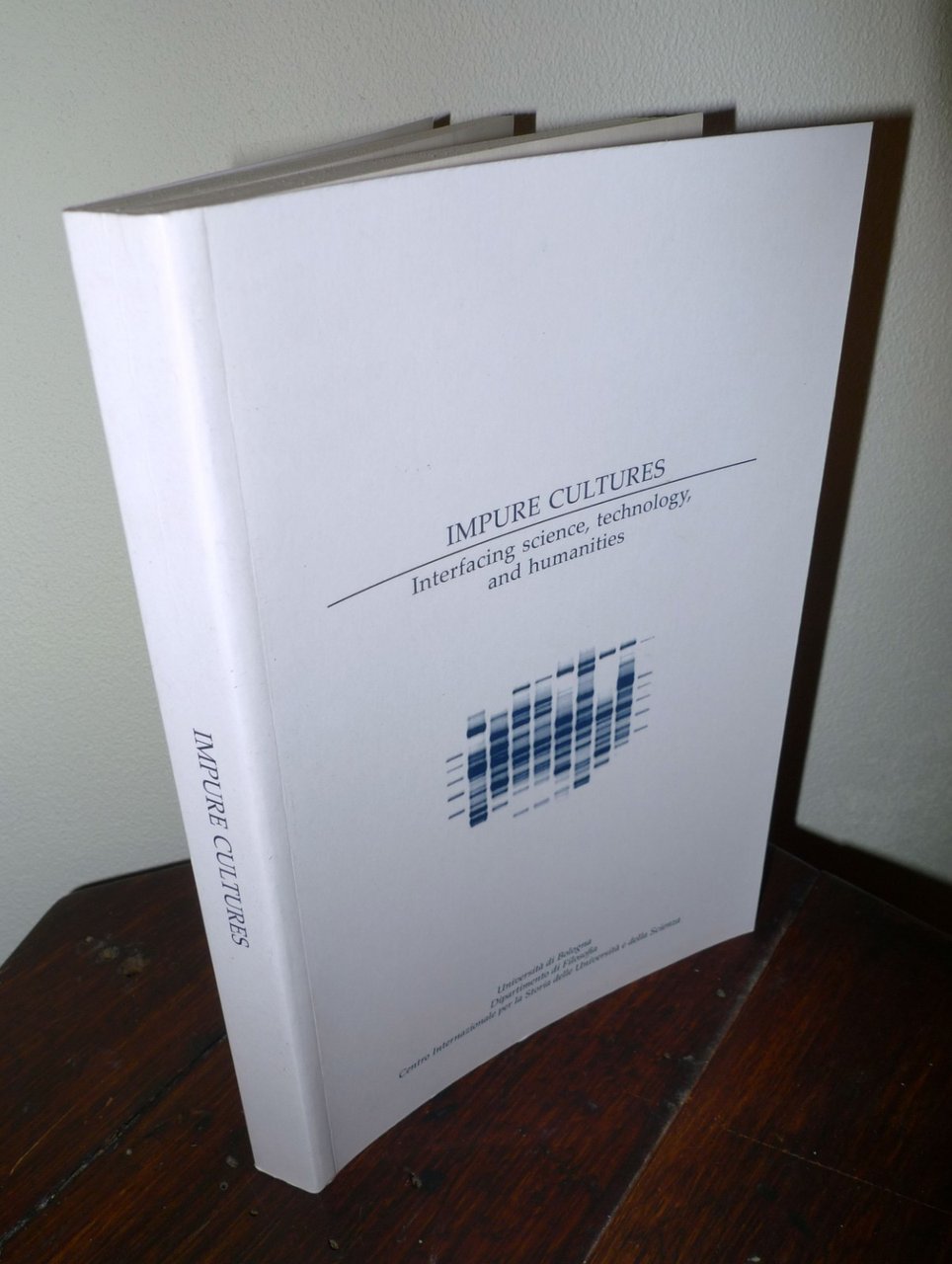 IMPURE CULTURES.Interfacing science,technology and humanities,2010 Un.Bologna