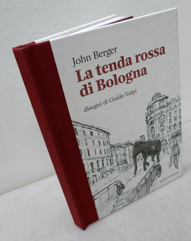 John Berger,LA TENDA ROSSA DI BOLOGNA,2015 Modo Infoshop[disegni Guido Volpi