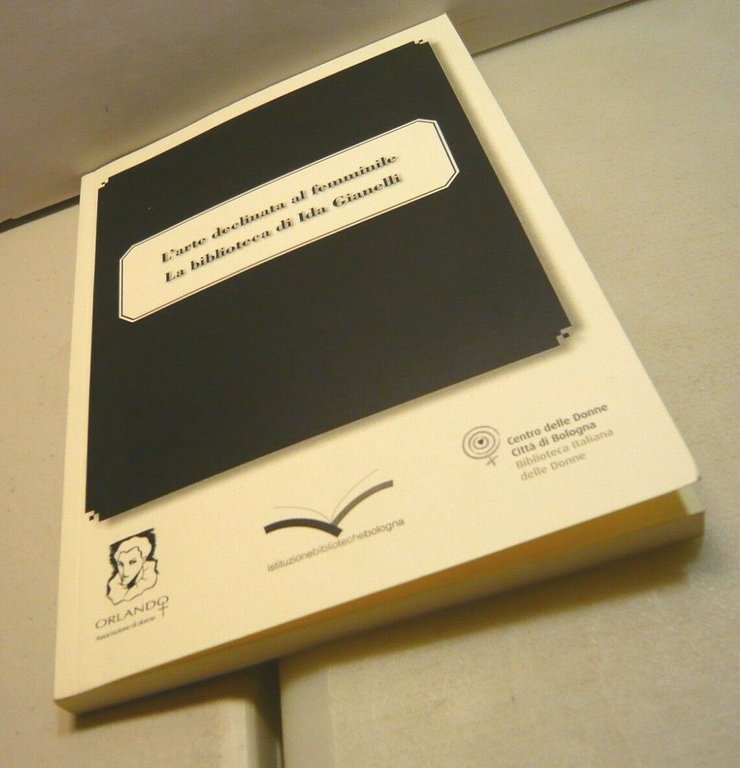 L’ARTE DECLINATA AL FEMMINILE.La biblioteca di Ida Gianelli,2014[