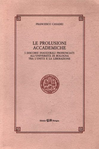 LE PROLUSIONI ACCADEMICHE.1861-1945,Università Bologna,Clueb 1991[storia