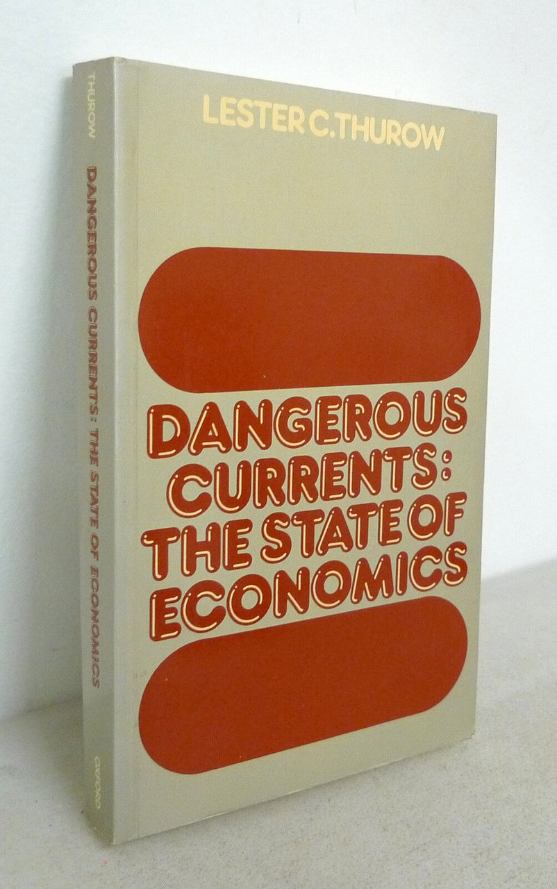 Lester C.Thurow,DANGEROUS CURRENTS.THE STATE OF ECONOMICS,1983 Oxford[economia