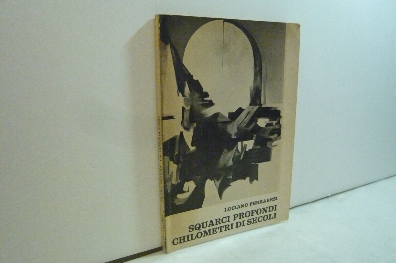Luciano Ferraresi,SQUARCI PROFONDI CHILOMETRI DI SECOLI, Bologna 1969