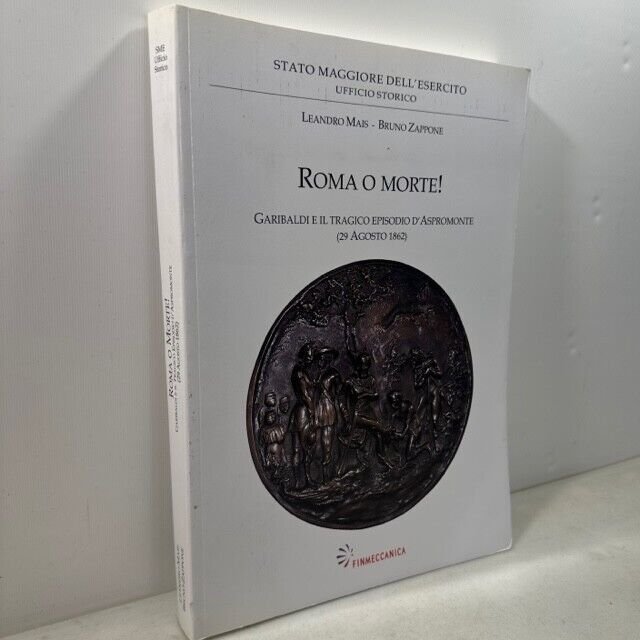 Mais,Zappone,ROMA O MORTE! GARIBALDI E IL TRAGICO EPISODIO D’ASPROMONTE,2009
