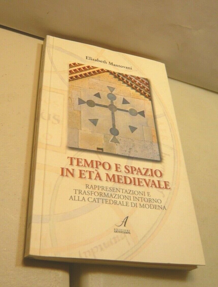 Mantovani,TEMPO E SPAZIO IN ETA’ MEDIEVALE,2017[cattedrale di Modena
