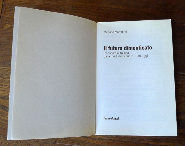 Marchetti,IL FUTURO DIMENTICATO.L'economia italiana anni'60 ad oggi,FrancoAngeli