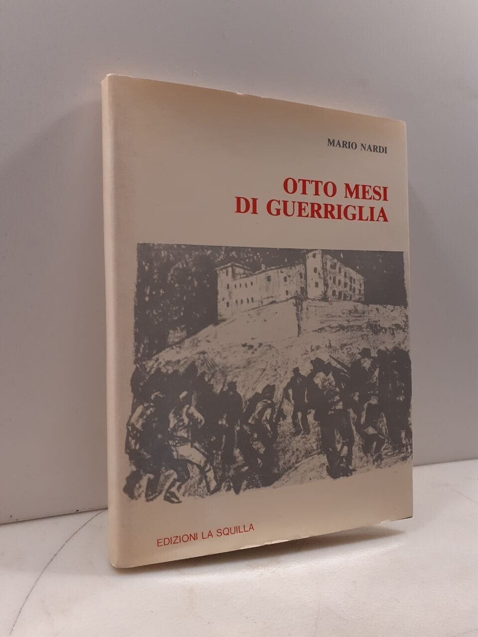 Mario Nardi,OTTO MESI DI GUERRIGLIA,Edizioni la Squilla 1976[Resistenza