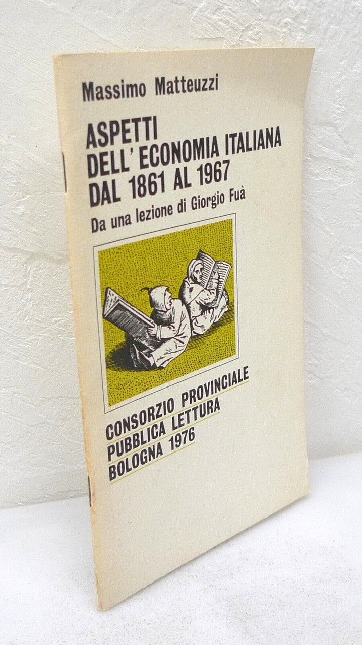 Matteuzzi,ASPETTI DELL'ECONOMIA ITALIANA DAL 1861 AL 1967,'76[storia,Giorgio Fuà