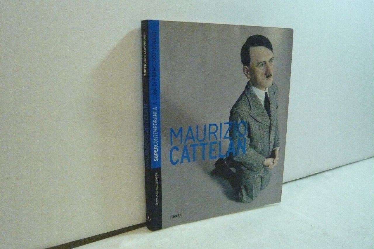 MAURIZIO CATTELAN, testi di Francesco Manacorda Electa, Milano, 2006
