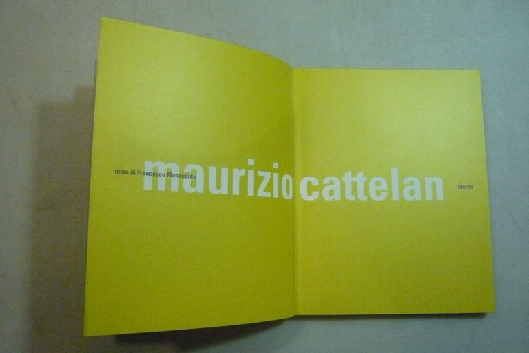 MAURIZIO CATTELAN, testi di Francesco Manacorda Electa, Milano, 2006