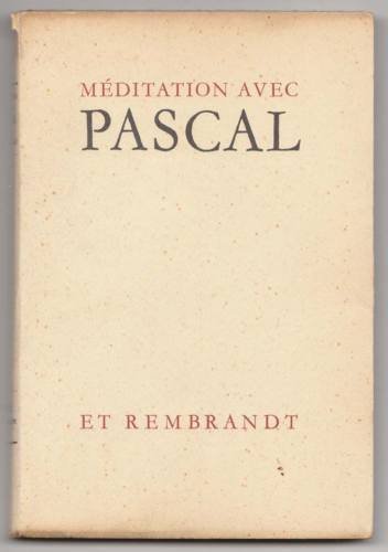 MÉDITATION AVEC PASCAL ET REMBRANDT,La Baconnière 1949[religione,filosofia,arte