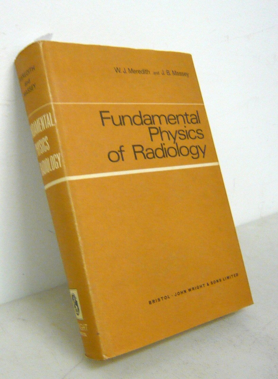 Meredith/Massey,FUNDAMENTAL PHYSICS OF RADIOLOGY,1968[medicina,radiologia