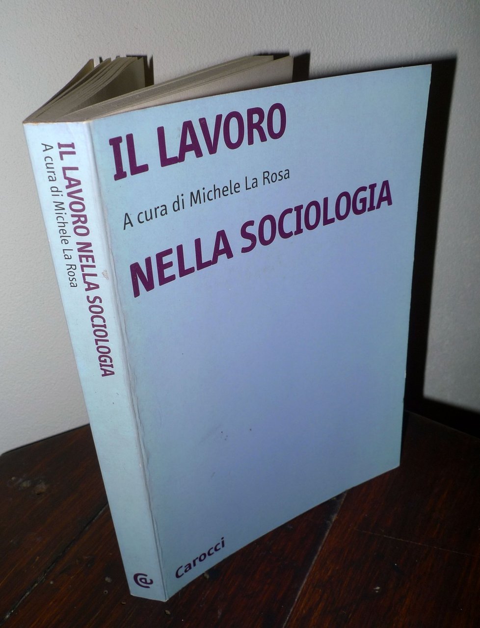 Michele La Rosa,IL LAVORO NELLA SOCIOLOGIA,2002 Carocci