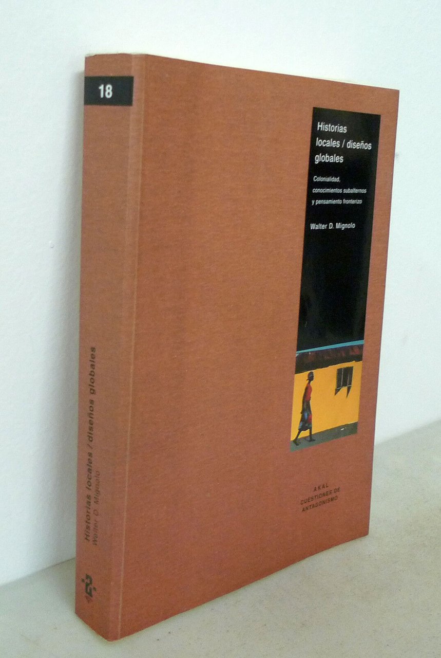 Mignolo,HISTORIAS LOCALES/DISENOS GLOBALES,2003[antagonismo,postcolonialismo