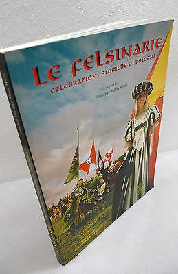 Mioni,LE FELSINARIE.Celebrazioni storiche di Bologna,Costa 2002[storia,feste