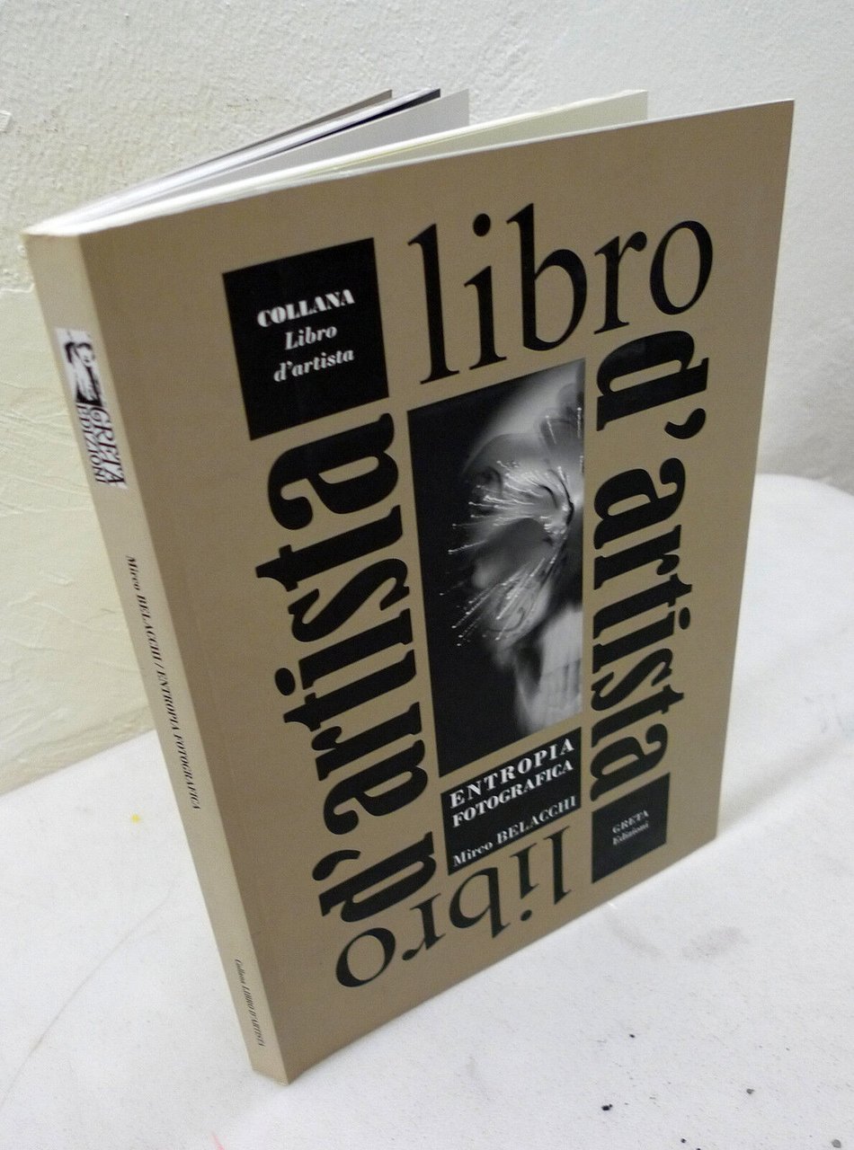 Mirco Belacchi,ENTROPIA FOTOGRAFICA,Greta 2009[catalogo mostra,fotografia,arte