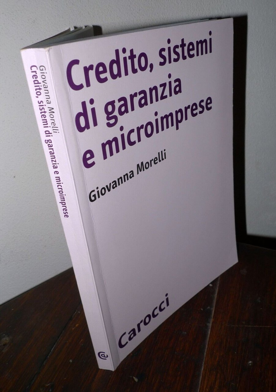 Morelli,CREDITO, SISTEMI DI GARANZIA E MICROIMPRESE,2004 Carocci[ECONOMIA