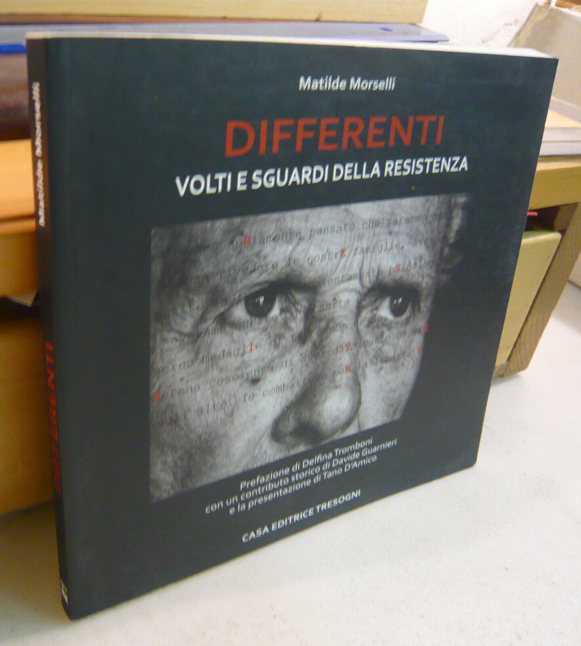 Morselli,DIFFERENTI.Volti e sguardi della Resistenza[fotografia,Tano D’Amico