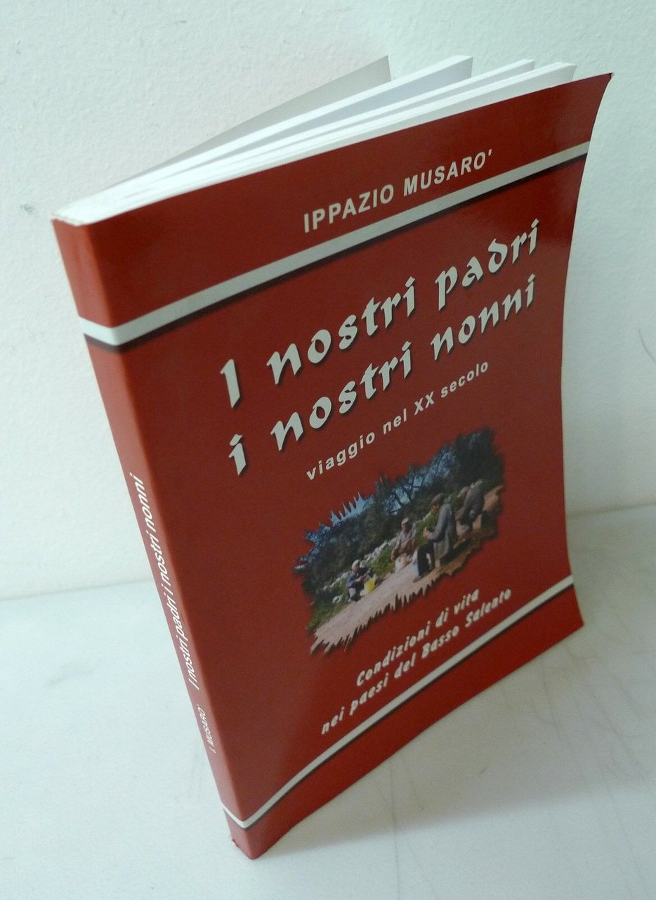 Musarò,I NOSTRI PADRI,I NOSTRI NONNI,2004[storia locale,Basso Salento