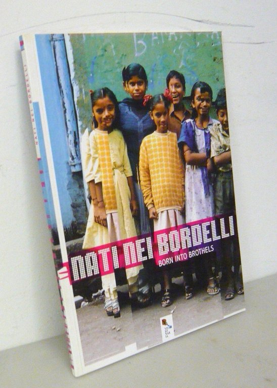 NATI NEI BORDELLI-BORN INTO BROTHELS,Siena 2004.Catalogo della mostra[fotografia | Immagine Gallery 1