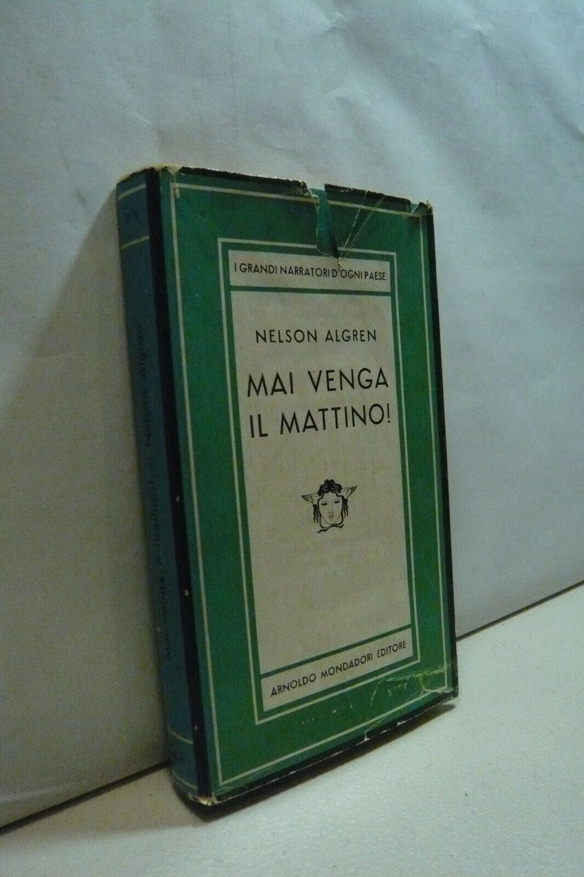 Nelson Algren,MAI VENGA IL MATTINO!,Mondadori 1956[prima ed. ita.,Medusa