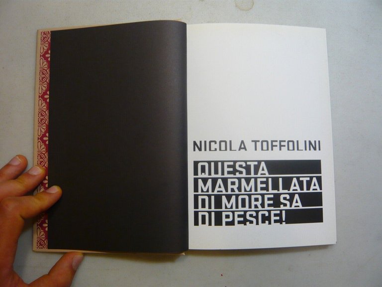 Nicola Toffolini,QUESTA MARMELLATA DI MORE SA DI PESCE!, Biagiotti Arte,2010
