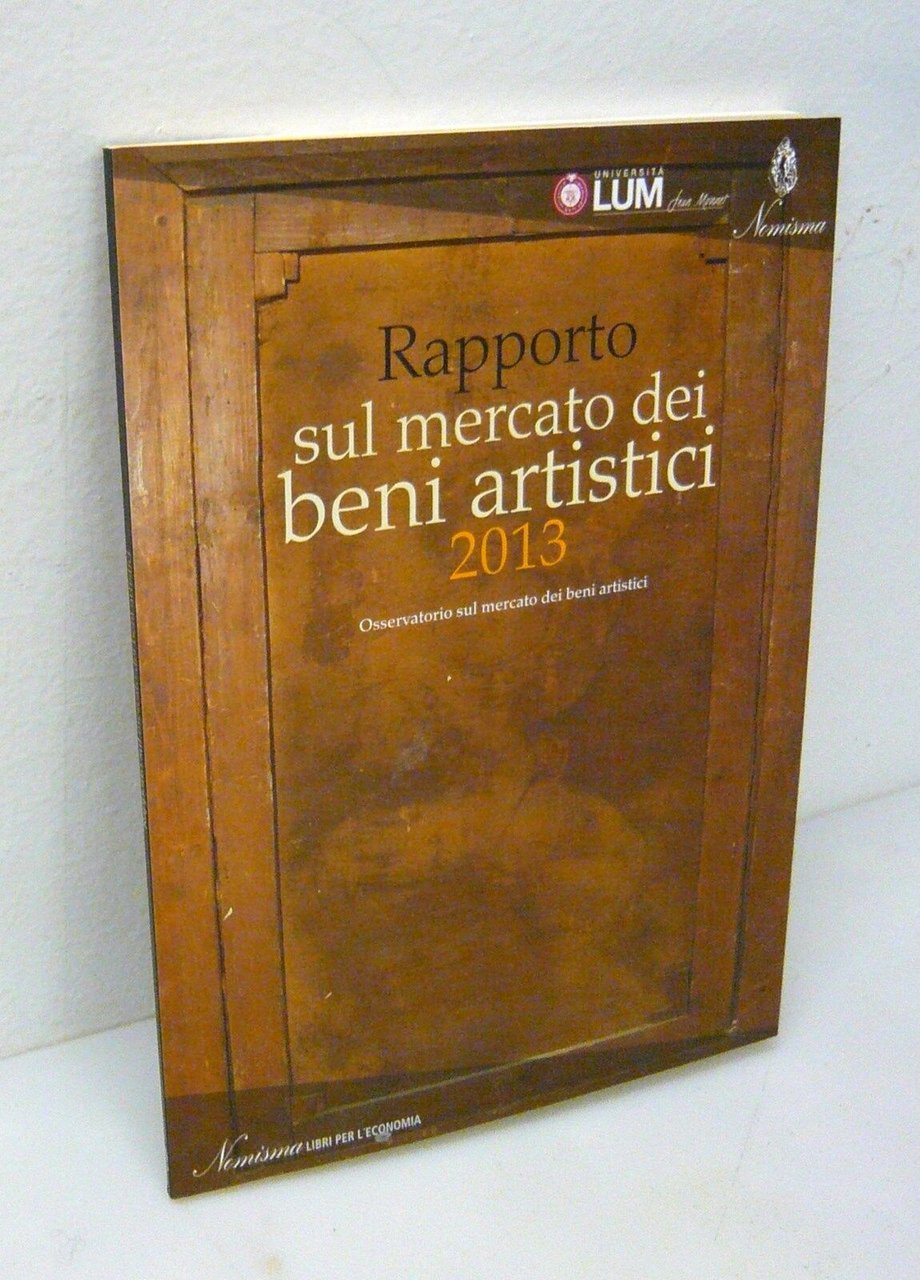 Osservatorio Nomisma,RAPPORTO SUL MERCATO DEI BENI ARTISTICI 2013[arte,economia