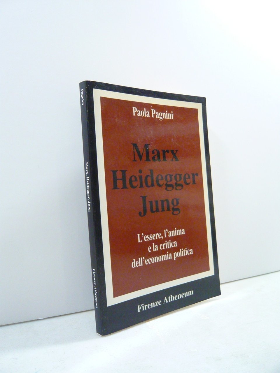 Pagnini,MARX HEIDEGGER JUNG L’essere, l’anima e la critica..., Atheneum 1995