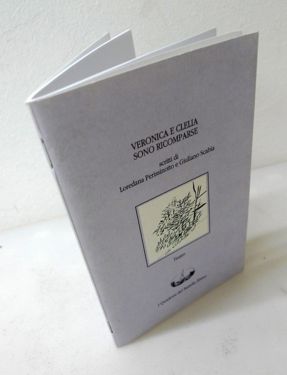 Perissinotto/Scabia,VERONICA E CLELIA SONO RICOMPARSE,Battello Ebbro[teatro