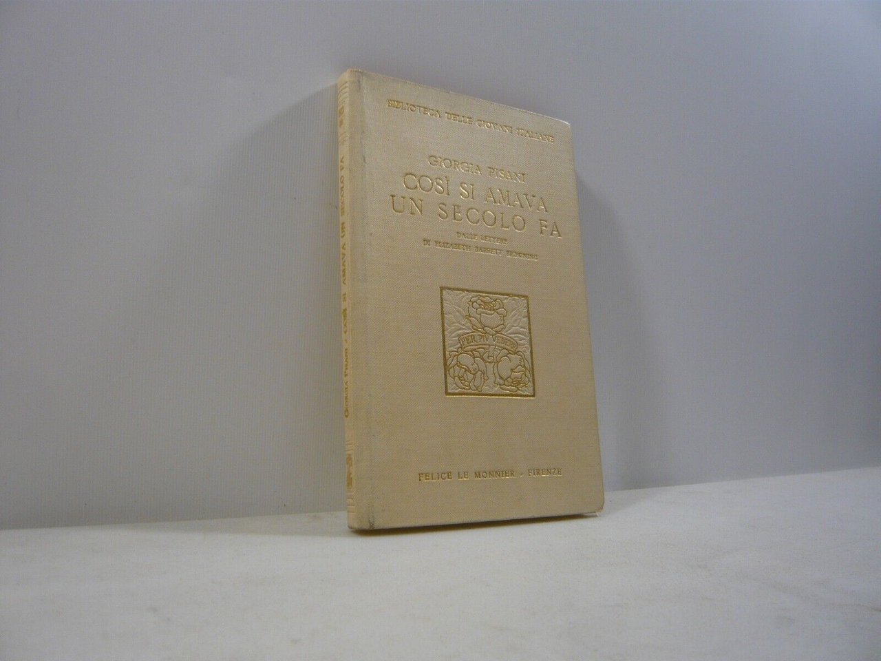 Pisani,COSI’ SI AMAVA UN SECOLO FA...lettere di Elizabeth Barrett Browning,1925