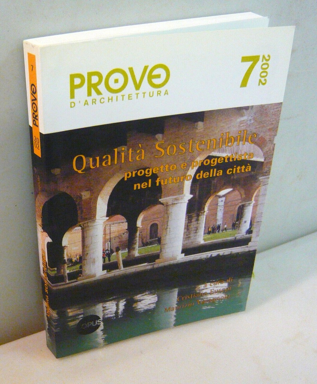 PROVE D’ARCHITETTURA 7 2002.Eusepi/Varagnolo,QUALITÀ SOSTENIBILE.Atti convegno